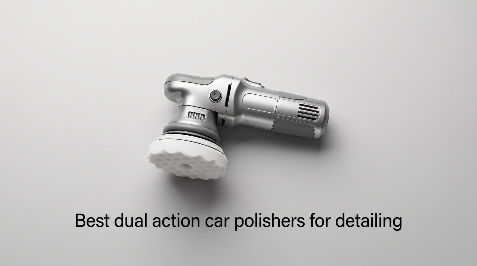 Best dual action car polishers for detailing
