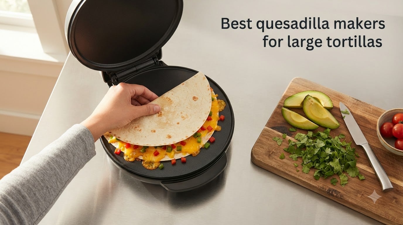 Best quesadilla makers for large tortillas