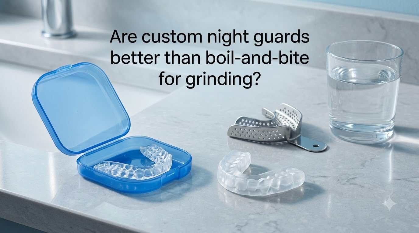 Are custom night guards better than boil-and-bite for grinding?