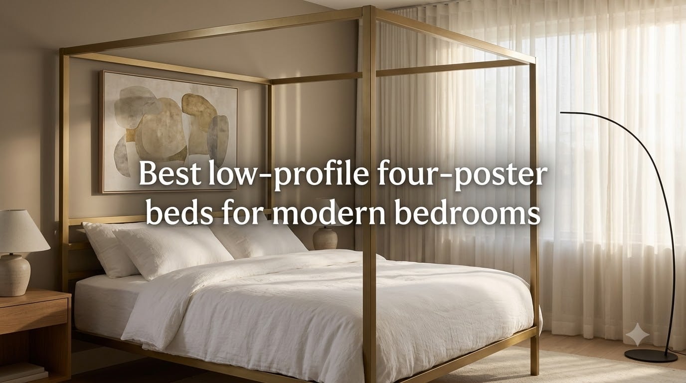 Best low-profile four-poster beds for modern bedrooms