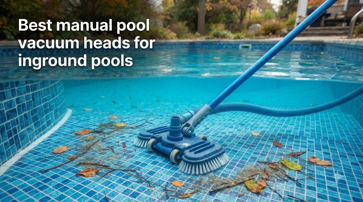 Best manual pool vacuum heads for inground pools