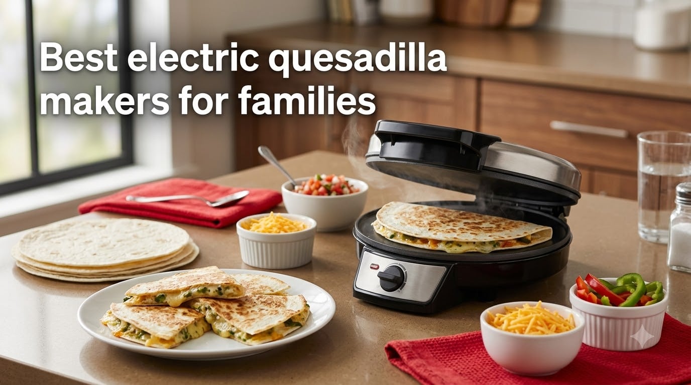 Best electric quesadilla makers for families