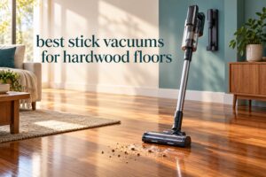 best stick vacuums for hardwood floors