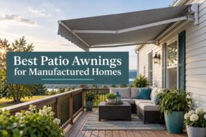 Best Patio Awnings for Manufactured Homes