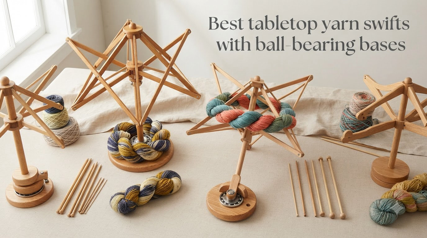Best tabletop yarn swifts with ball-bearing bases